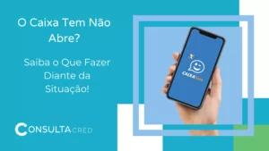 O Caixa Tem Não Abre? Saiba o Que Fazer Diante da Situação!