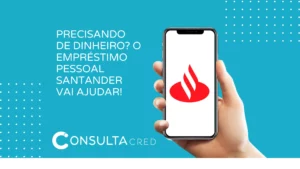 Precisa de Dinheiro? O Empréstimo Pessoal Santander Vai Ajudar!