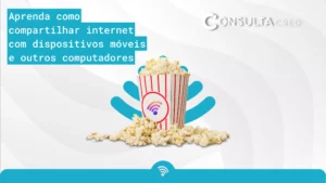 Aprenda como compartilhar internet com dispositivos móveis e outros computadores