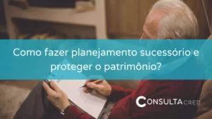 Como fazer um planejamento sucessório e proteger o patrimônio?