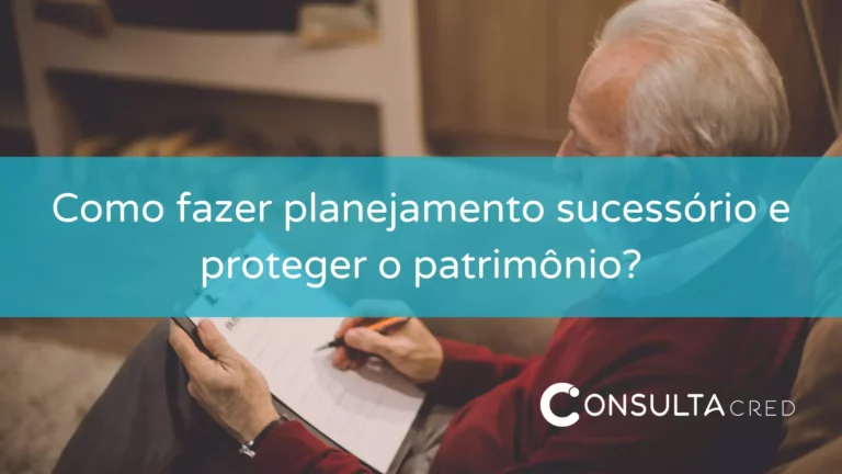 Como fazer um planejamento sucessório e proteger o patrimônio?