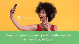 Bancos digitais que não pedem selfie: opções sem verificação facial! 
