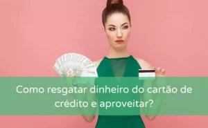 como resgatar dinheiro do cartão de crédito