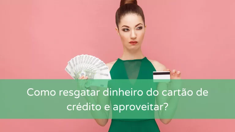 Resgatar Dinheiro do Cartão de Crédito e Aproveitar?