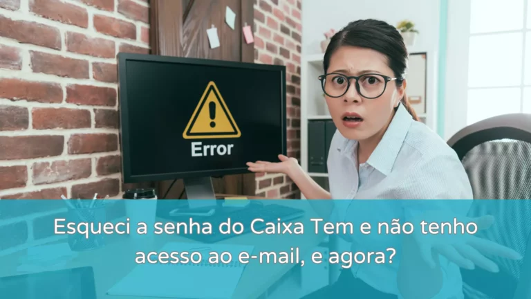 Esqueci a senha do Caixa Tem e não tenho acesso ao e-mail, e agora? 