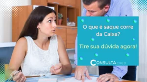 O que é saque corre da Caixa? Tire a sua dúvida agora!