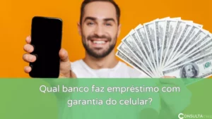 Qual banco faz empréstimo com garantia de celular? 