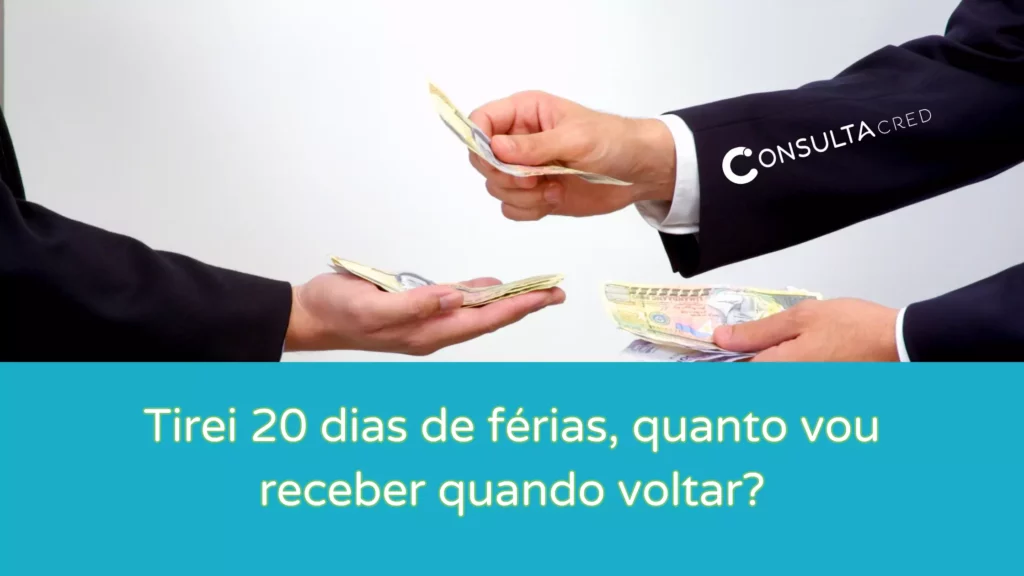 tirei 20 dias de ferias quanto vou receber quando voltar