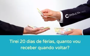 tirei 20 dias de ferias quanto vou receber quando voltar