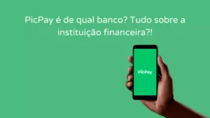 PicPay é de qual banco? Tudo sobre a instituição financeira! 