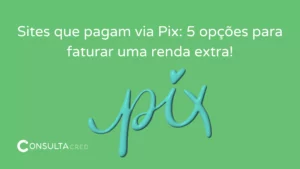 Sites que pagam via Pix: 5 opções para faturar uma renda extra