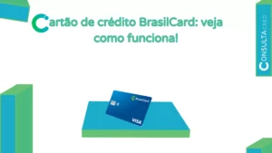 Cartão de crédito BrasilCard: veja como funciona!