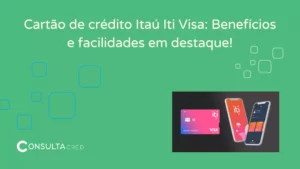 Cartão de Crédito Itaú Iti Visa: Benefícios e facilidades em destaque