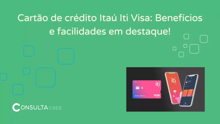 Cartão de Crédito Itaú Iti Visa: Benefícios e facilidades em destaque