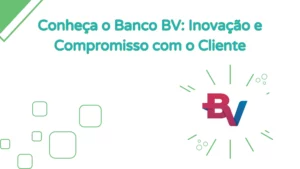 Conheça o Banco BV: Inovação e Compromisso com o Cliente