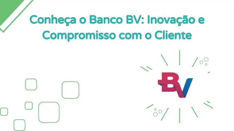 Conheça o Banco BV: Inovação e Compromisso com o Cliente