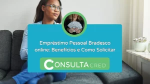 Empréstimo Pessoal Bradesco online: Benefícios e Como Solicitar