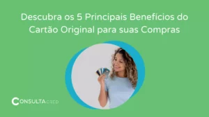 Benefícios do Cartão Original para suas Compras: descubra 5 deles!