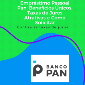 Empréstimo Pessoal Banco Pan: Benefícios e como solicitar