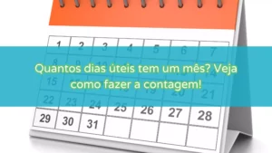 Quantos dias úteis tem um mês? Veja como fazer a contagem? 