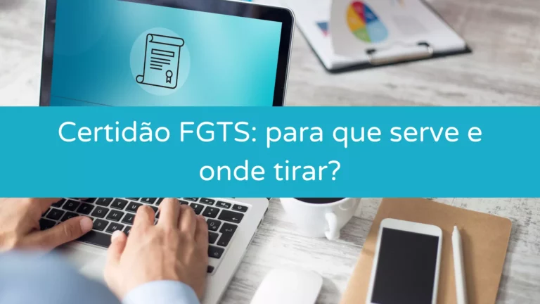 Certidão FGTS: para que serve e onde tirar?