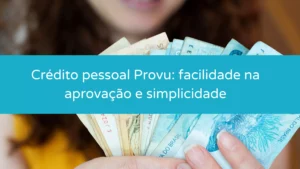 Crédito pessoal Provu: facilidade na aprovação