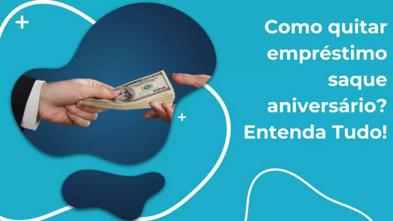 Como quitar empréstimo saque-aniversário? Entenda tudo! 
