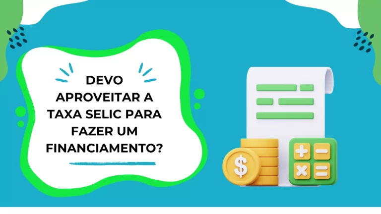 Devo aproveitar a queda da taxa Selic para fazer um financiamento?