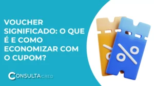 Voucher significado: o que é e como economizar com o cupom