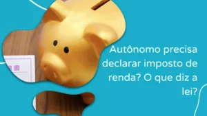 Autônomo precisa declarar imposto de renda? O que diz a lei?