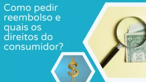 Solicitar Reembolso e os Direitos dos Consumidores?