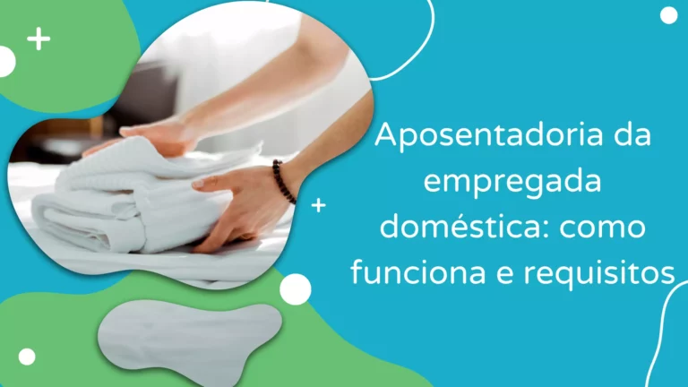 Aposentadoria da empregada doméstica: como funciona e requisitos
