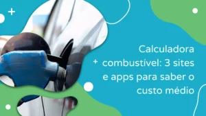 Calculadora combustível: 3 sites e apps para saber o custo médio