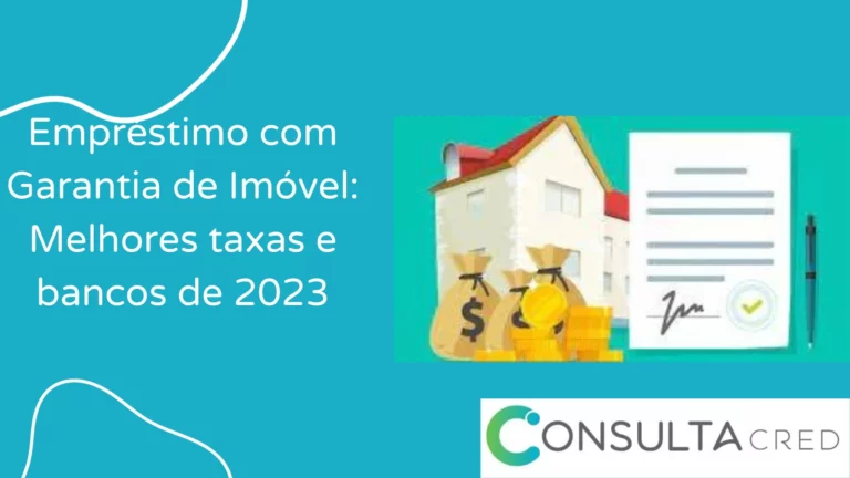 Empréstimo com Garantia de Imóvel: Melhores taxas e bancos de 2024