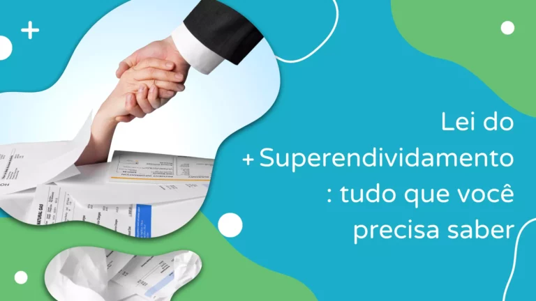 Lei do Superendividamento: tudo que você precisa saber