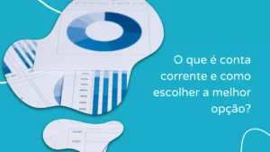 O que é conta corrente e como escolher a melhor opção?