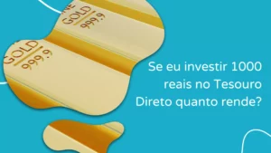 Se eu investir 1000 reais no Tesouro Direto quanto rende? 