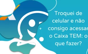 Troquei-de-celular-e-nao-consigo-acessar-o-Caixa-TEM-o-que-faze