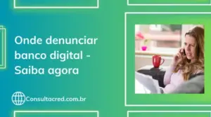 Onde denunciar banco digital? Descubra agora mesmo!