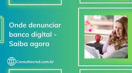 Onde denunciar banco digital? Descubra agora mesmo!