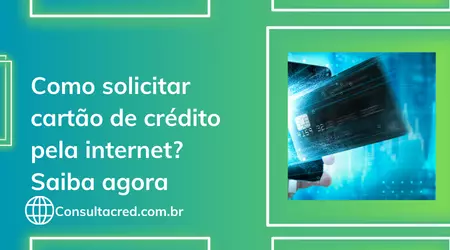 Como solicitar cartão de crédito pela internet? Veja como é simples