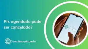 Pix agendado pode ser cancelado? Descubra agora!