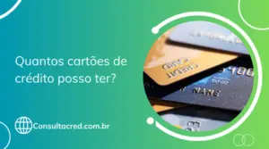 Quantos cartões de crédito posso ter? Descubra agora!
