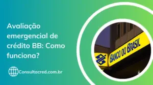 Avaliação emergencial de crédito BB: Como funciona?