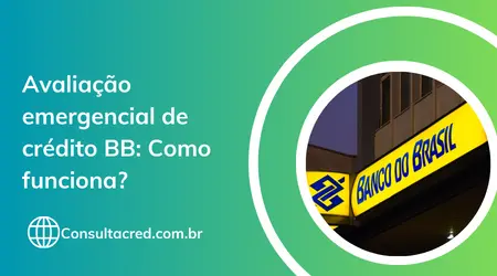 Avaliação emergencial de crédito BB: Como funciona?