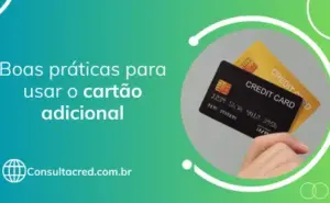 Boas práticas para usar o cartão adicional
