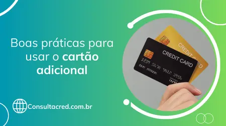 Boas práticas ao usar o cartão adicional: veja e não erre mais