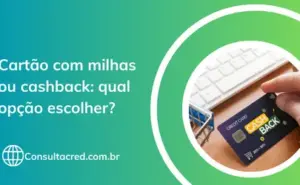 Cartão com milhas ou cashback