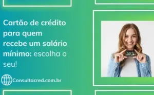 Cartão de crédito para quem recebe um salário mínimo
