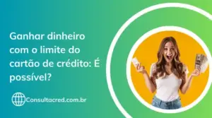 Ganhar dinheiro com o limite do cartão de crédito: É possível?